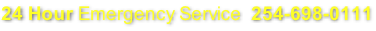 24 Hour Emergency Service  254-698-0111